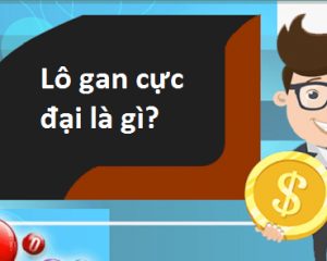 Lô gan là gì? Như thế nào là lô gan cực đại?